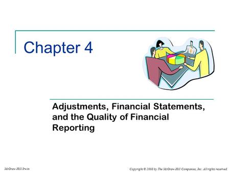 Chapter 4 Adjustments, Financial Statements, and the Quality of Financial Reporting Chapter 4: Adjustments, Financial Statements, and the Quality of Financial.