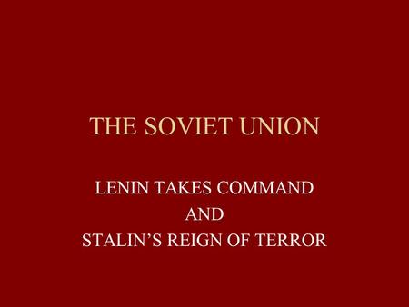 LENIN TAKES COMMAND AND STALIN’S REIGN OF TERROR