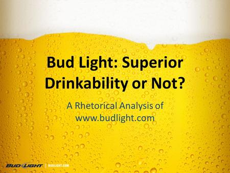 Bud Light: Superior Drinkability or Not? A Rhetorical Analysis of www.budlight.com.