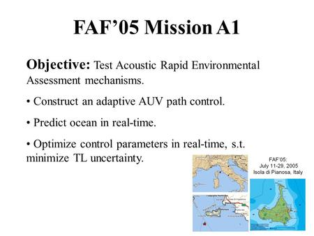 Objective: Test Acoustic Rapid Environmental Assessment mechanisms. Construct an adaptive AUV path control. Predict ocean in real-time. Optimize control.