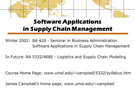 Software Applications in Supply Chain Management Winter 2002:BA 420 - Seminar in Business Administration Software Applications in Supply Chain Management.
