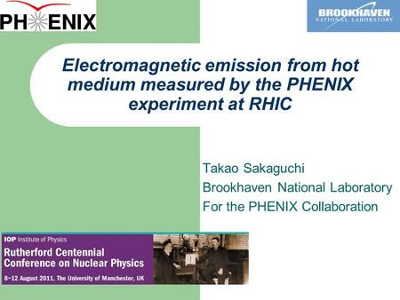 Electromagnetic emission from hot medium measured by the PHENIX experiment at RHIC Takao Sakaguchi Brookhaven National Laboratory For the PHENIX Collaboration.