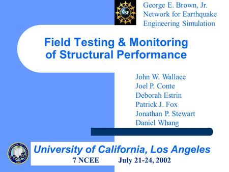 Field Testing & Monitoring of Structural Performance University of California, Los Angeles 7 NCEEJuly 21-24, 2002 George E. Brown, Jr. Network for Earthquake.