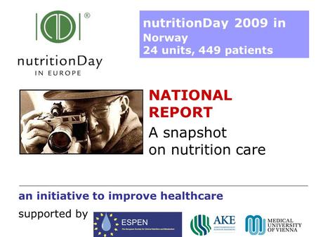 A snapshot on nutrition care an initiative to improve healthcare supported by nutritionDay 2009 in Norway 24 units, 449 patients NATIONAL REPORT.