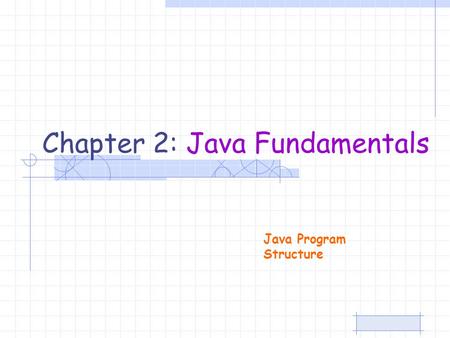 Chapter 2: Java Fundamentals Java Program Structure.