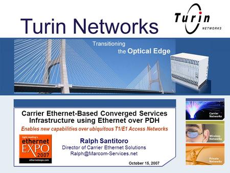 © Copyright 2007 Turin Networks, Inc. All rights reserved. www.TurinNetworks.com 1 Carrier Ethernet-Based Converged Services Infrastructure using Ethernet.