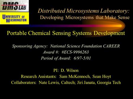 Distributed Microsystems Laboratory: Developing Microsystems that Make Sense Portable Chemical Sensing Systems Development Sponsoring Agency: National.