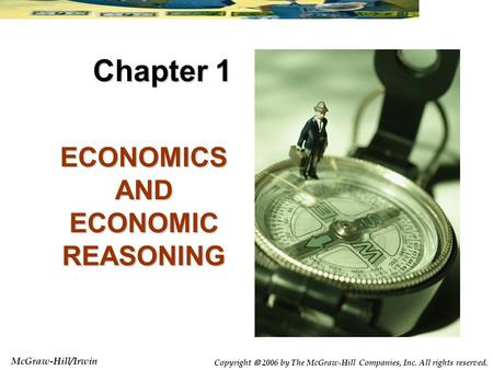 McGraw-Hill/Irwin Copyright  2006 by The McGraw-Hill Companies, Inc. All rights reserved. ECONOMICS AND ECONOMIC REASONING Chapter 1.