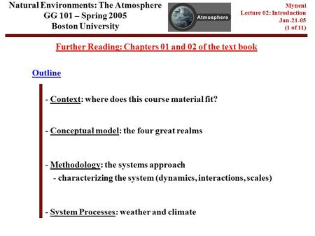 Natural Environments: The Atmosphere GG 101 – Spring 2005 Boston University Myneni Lecture 02: Introduction Jan-21-05 (1 of 11) Outline - Context: where.