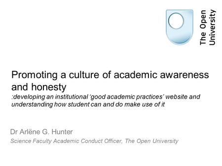 Promoting a culture of academic awareness and honesty :developing an institutional ‘good academic practices’ website and understanding how student can.