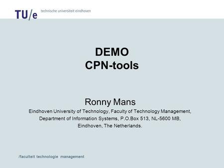 /faculteit technologie management DEMO CPN-tools Ronny Mans Eindhoven University of Technology, Faculty of Technology Management, Department of Information.