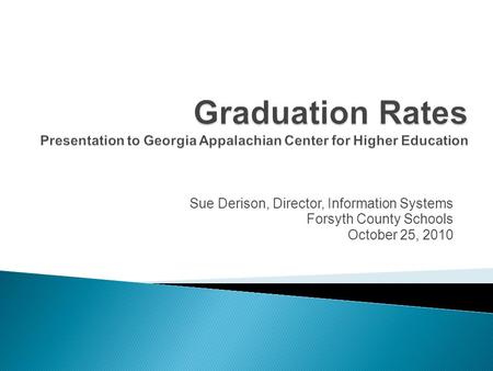 Sue Derison, Director, Information Systems Forsyth County Schools October 25, 2010.