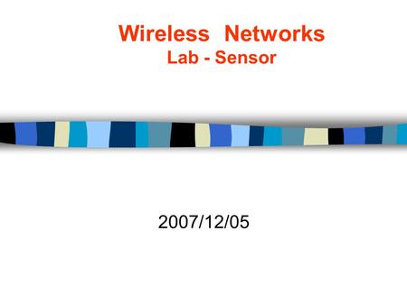 Wireless Networks Lab - Sensor 2007/12/05. yctseng: 2 Objective Install sample code and study the procedure of sample code and be familiar with controlling.