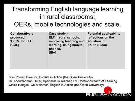 1 Transforming English language learning in rural classrooms; OERs, mobile technologies and scale. setting the scene: OERs for ELT (COL) an ELT case study.