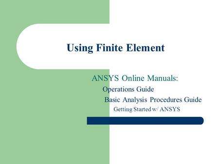 Using Finite Element ANSYS Online Manuals: Operations Guide
