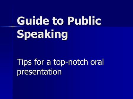 Guide to Public Speaking Tips for a top-notch oral presentation.