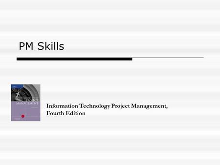 PM Skills Information Technology Project Management, Fourth Edition.