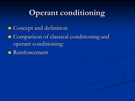 Operant conditioning Concept and definition Concept and definition Comparison of classical conditioning and operant conditioning: Comparison of classical.