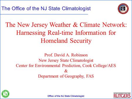 Office of the NJ State Climatologist The Office of the NJ State Climatologist The New Jersey Weather & Climate Network: Harnessing Real-time Information.