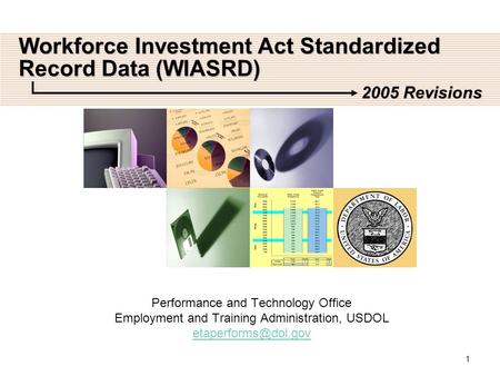 1 Workforce Investment Act Standardized Record Data (WIASRD) Performance and Technology Office Employment and Training Administration, USDOL