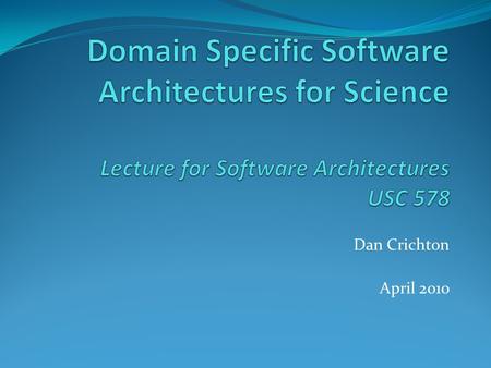 Dan Crichton April 2010. Topics Introduction – who am I? Architecture – what is means to me Challenges in Developing Architectures Reference Architecture.