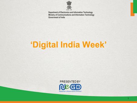 PRESENTED BY ‘Digital India Week’ 1. Rationale behind Digital India Week Digital India is a massive attempt by government to transform the society and.