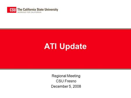 Regional Meeting CSU Fresno December 5, 2008 ATI Update.