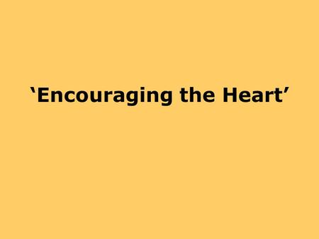 ‘Encouraging the Heart’. A key role of leadership is energizing employees and keeping them engaged Leaders accomplish this by being credible, fostering.