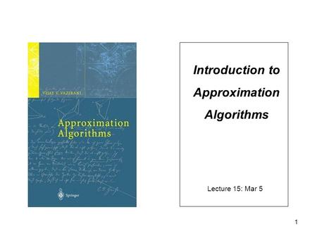 1 Introduction to Approximation Algorithms Lecture 15: Mar 5.
