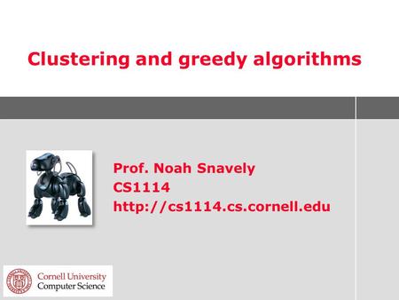 Clustering and greedy algorithms Prof. Noah Snavely CS1114
