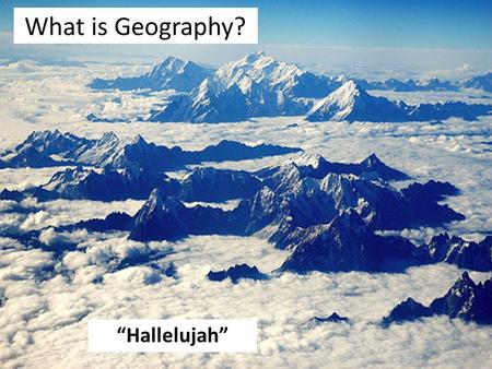 What is Geography? “Hallelujah”. Who am I? Mr. Still Teacher of Geography and CPSHE.