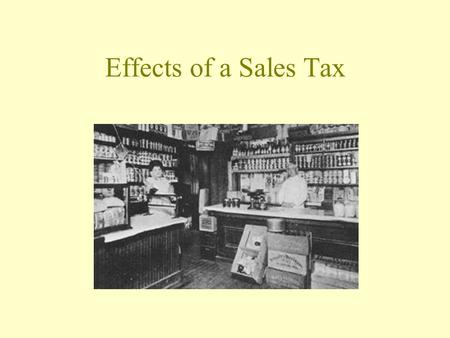 Effects of a Sales Tax. The effect of a sales tax collected from sellers is to A)Shift the demand curve up. B)Shift the supply curve down. C)Shift the.