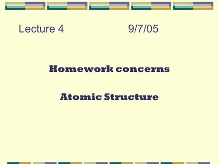 Lecture 49/7/05 Homework concerns Atomic Structure.