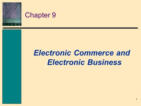 1 Chapter 9 Electronic Commerce and Electronic Business.