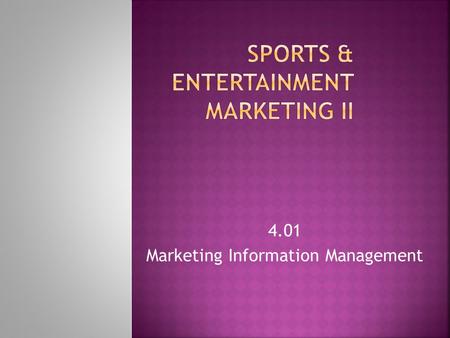 4.01 Marketing Information Management. A system that analyzes and assesses marketing information, gathered from sources inside and outside an organization.