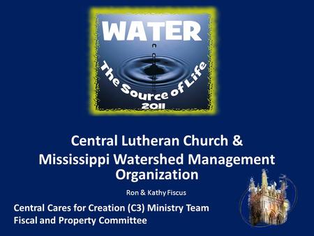 Central Lutheran Church & Mississippi Watershed Management Organization Central Cares for Creation (C3) Ministry Team Fiscal and Property Committee Ron.