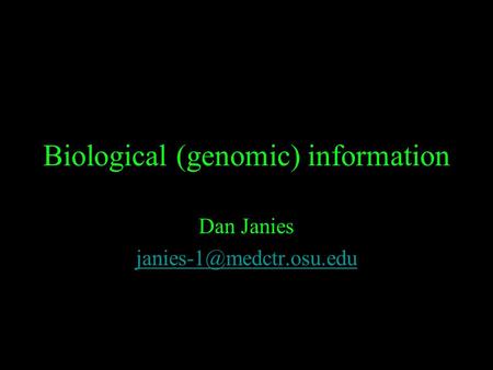 Biological (genomic) information Dan Janies