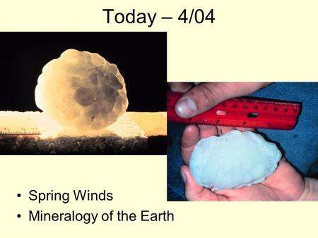 Today – 4/04 Spring Winds Mineralogy of the Earth.