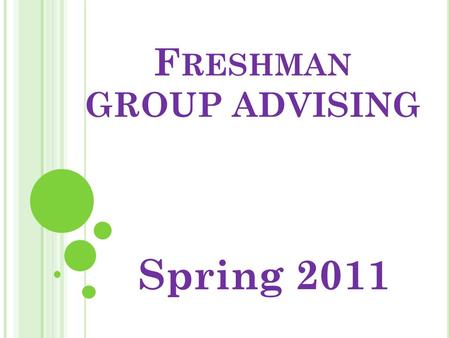 F RESHMAN GROUP ADVISING Spring 2011. T O D O L IST BEFORE G ROUP A DVISING  Update ISET Checklist according to unofficial transcript  Update your four-year.