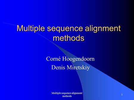 Multiple sequence alignment methods 1 Corné Hoogendoorn Denis Miretskiy.