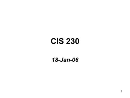 1 CIS 230 18-Jan-06. 2 Overview Evolution of C++ Programming Style Syntax & Semantics Comments & White Space Data Types Variables & Declarations cout.