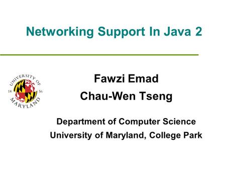Networking Support In Java 2 Fawzi Emad Chau-Wen Tseng Department of Computer Science University of Maryland, College Park.