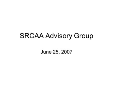 SRCAA Advisory Group June 25, 2007. Agenda Review of previous meeting’s issues Student Center demo –Plan By My Requirements –Shopping Cart & Enrollment.