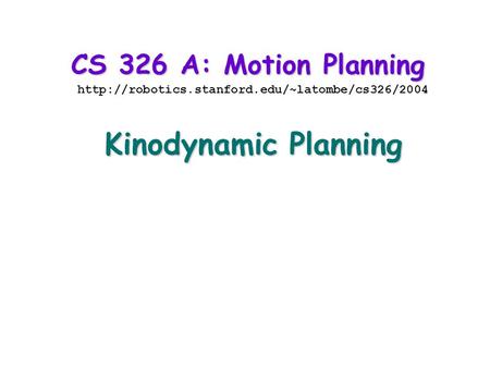 CS 326 A: Motion Planning  Kinodynamic Planning.