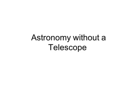 Astronomy without a Telescope