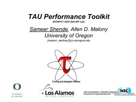 TAU Performance Toolkit (WOMPAT 2004 OpenMP Lab) Sameer Shende, Allen D. Malony University of Oregon {sameer,
