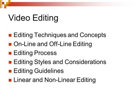 Video Editing Editing Techniques and Concepts On-Line and Off-Line Editing Editing Process Editing Styles and Considerations Editing Guidelines Linear.