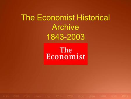 The Economist Historical Archive 1843-2003. Founded 1843 – to champion free trade, laissez-faire and individual responsibility: the credo of the industrial.