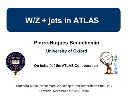 W/Z + jets in ATLAS Pierre-Hugues Beauchemin University of Oxford
