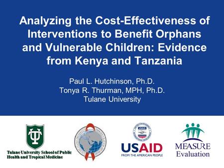 Tulane University School of Public Health and Tropical Medicine Analyzing the Cost-Effectiveness of Interventions to Benefit Orphans and Vulnerable Children: